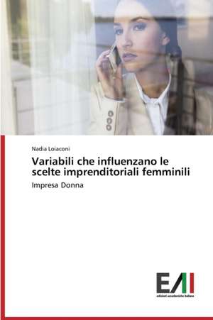 Variabili Che Influenzano Le Scelte Imprenditoriali Femminili: Incidenza E Conoscenza Tra Le Adolescenti E Ruolo Dell'ostetrica de Nadia Loiaconi