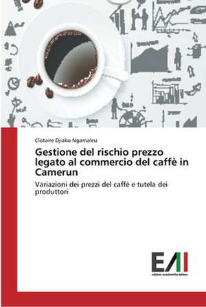 Gestione del rischio prezzo legato al commercio del caffè in Camerun de Clotaire Djiako Ngamaleu