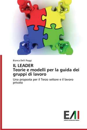 Il Leader Teorie E Modelli Per La Guida Dei Gruppi Di Lavoro: Aspetti Metodologici de Bianca Delli Poggi