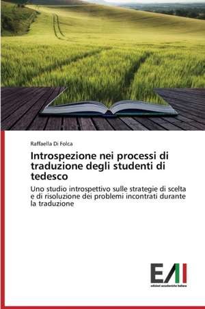 Introspezione Nei Processi Di Traduzione Degli Studenti Di Tedesco: Riflessioni Socio-Educative Sull'inclusione Sociale de Raffaella Di Folca