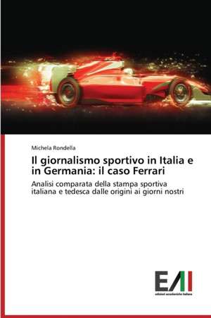 Il Giornalismo Sportivo in Italia E in Germania: Il Caso Ferrari de Michela Rondella