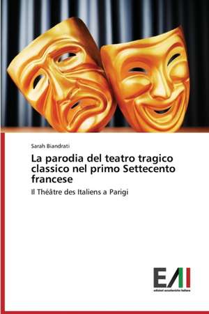 La Parodia del Teatro Tragico Classico Nel Primo Settecento Francese: Analytical Measurements and Models de Sarah Biandrati