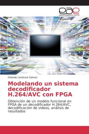 Modelando Un Sistema Decodificador H.264/Avc Con FPGA