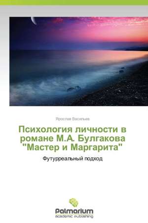 Psikhologiya Lichnosti V Romane M.A. Bulgakova Master I Margarita: A Motivational Tool for Achieving Serious Tasks de Yaroslav Vasil'ev