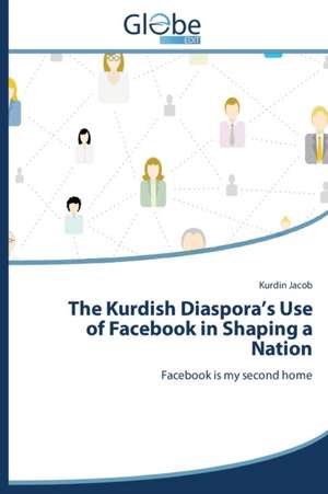 The Kurdish Diaspora's Use of Facebook in Shaping a Nation de Kurdin Jacob