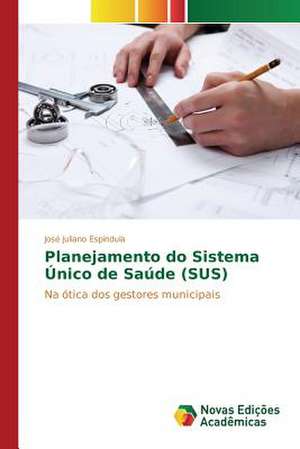 Planejamento Do Sistema Unico de Saude (Sus): Ferramenta Para Interacao E Producao de Conteudos Sbtvd de José Juliano Espíndula