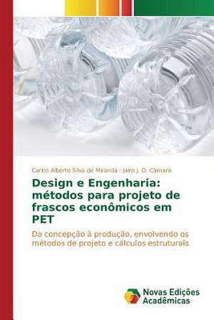 Design E Engenharia: Metodos Para Projeto de Frascos Economicos Em Pet de Carlos Alberto Silva de Miranda