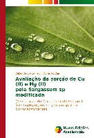 Avaliacao Da Sorcao de Cu (II) E Hg (II) Pela Sargassum Sp Modificada: Uma Alternativa Como Auxiliar No Tingimento de Texteis de Valter de Souza Felix