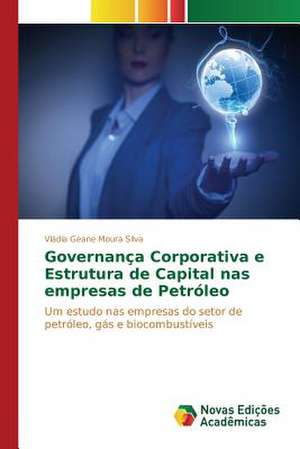 Governanca Corporativa E Estrutura de Capital NAS Empresas de Petroleo: Politisko Dokumentu Anal Ze de Vládia Geane Moura Silva