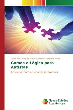 Games E Logica Para Autistas: Enxergando O Invisivel de Vilma Mussilene de Araújo Candido