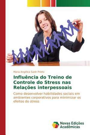 Influencia Do Treino de Controle Do Stress NAS Relacoes Interpessoais: Da Insercao a 1991 de Maria Angélica Sadir Prieto