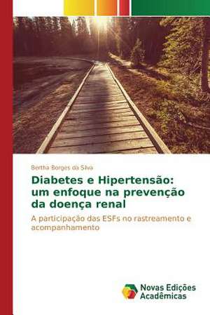 Diabetes E Hipertensao: Um Enfoque Na Prevencao Da Doenca Renal de Bertha Borges da Silva