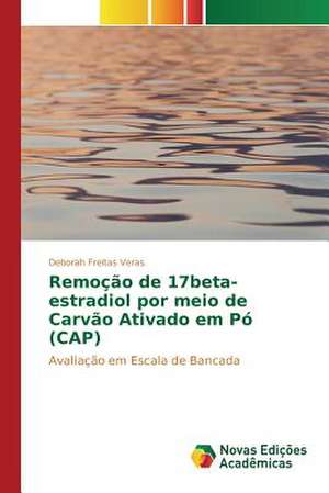 Remocao de 17beta-Estradiol Por Meio de Carvao Ativado Em Po (Cap): Estudos No Brasil de Deborah Freitas Veras