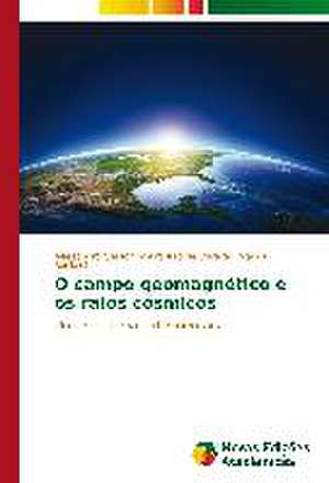 O Campo Geomagnetico E OS Raios Cosmicos: Uma Proposta de Ensino Na Formacao de Professores de Alessandro Gerson Moura Izzo de Oliveira