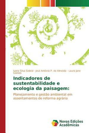 Indicadores de Sustentabilidade E Ecologia Da Paisagem: Necessidades E Possibilidades Na Educacao de Ivana Silva Sobral