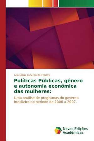 Politicas Publicas, Genero E Autonomia Economica Das Mulheres: Necessidades E Possibilidades Na Educacao de Ana Maria Lacerda de Freitas