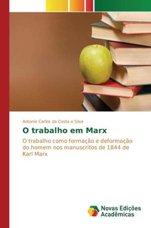 O Trabalho Em Marx: Imagem Eletronica E Acontecimento Teatral de Antonio Carlos da Costa e Silva