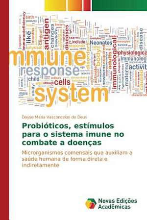 Probioticos, Estimulos Para O Sistema Imune No Combate a Doencas: Instalacoes, Processos E Produto Final de Dayse Maria Vasconcelos de Deus