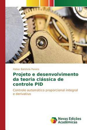 Projeto E Desenvolvimento Da Teoria Classica de Controle Pid: Democratizacao Do Espaco Escolar? de Kleber Batistela Pereira