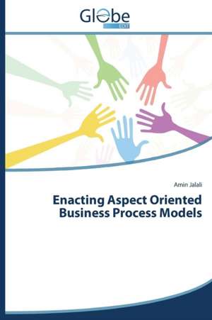 Enacting Aspect Oriented Business Process Models de Amin Jalali