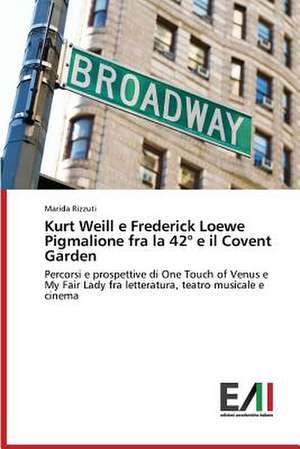 Kurt Weill E Frederick Loewe Pigmalione Fra La 42 E Il Covent Garden: Rekl Mas Kampa a de Marida Rizzuti