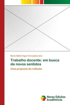 Trabalho Docente: Em Busca de Novos Sentidos de Maria Odila Finger Fernandes Lima