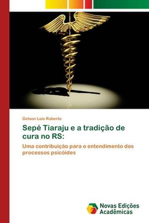 Sepe Tiaraju E a Tradicao de Cura No RS: Em Busca de Novos Sentidos de Gelson Luis Roberto