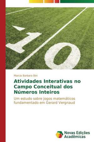 Atividades Interativas No Campo Conceitual DOS Numeros Inteiros: Modelagem E Analise de Sistemas Urbanos de Marcia Barbara Bini