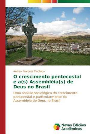 O Crescimento Pentecostal E A(s) Assembleia(s) de Deus No Brasil: A Barragem Joao Leite - Goias de Andrea Marques Machado