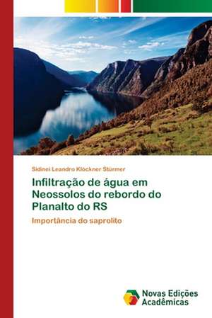 Infiltracao de Agua Em Neossolos Do Rebordo Do Planalto Do RS: Transformacao, Estimulo E O Sistema Simbolico de Sidinei Leandro Klöckner Stürmer