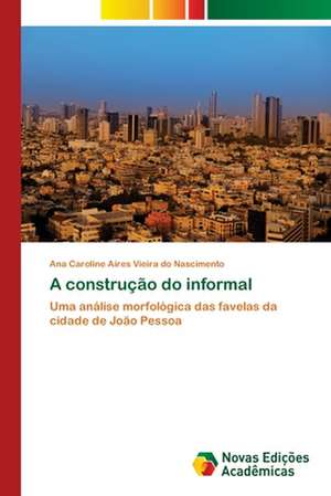 A Construcao Do Informal: Transformacoes E Deslimites de Ana Caroline Aires Vieira do Nascimento