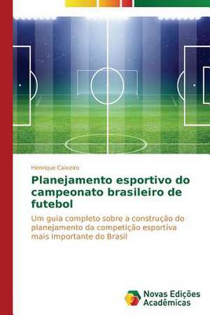 Planejamento Esportivo Do Campeonato Brasileiro de Futebol: Essencia Do Ser de Henrique Caixeiro