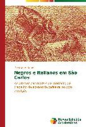 Negros E Italianos Em Sao Carlos: Medicos, Advogados E Industria Farmaceutica de Rogério da Palma