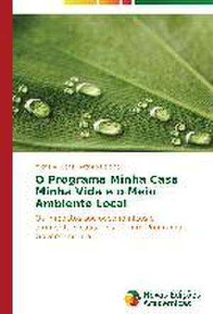 O Programa Minha Casa Minha Vida E O Meio Ambiente Local: Modos de Pensar Sentir E Agir (1930-1950) de Michelle Lucas Cardoso Balbino