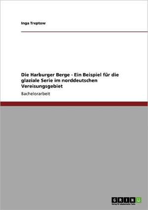 Die Harburger Berge - Ein Beispiel für die glaziale Serie im norddeutschen Vereisungsgebiet de Inga Treptow