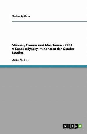 Männer, Frauen und Maschinen - 2001: A Space Odyssey im Kontext der Gender Studies de Markus Spöhrer