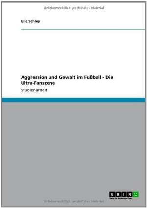 Aggression und Gewalt im Fußball. Die Ultra-Fanszene de Eric Schley