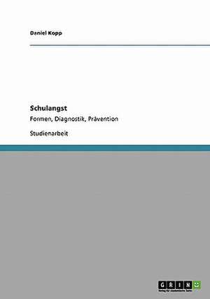 Schulangst. Formen, Diagnostik, Prävention de Daniel Kopp