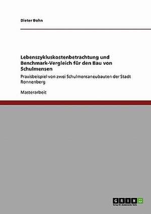 Lebenszykluskostenbetrachtung und Benchmark-Vergleich für den Bau von Schulmensen de Dieter Bohn