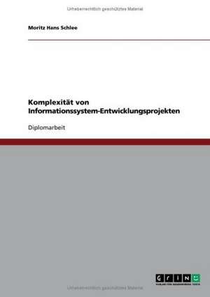 Komplexität von Informationssystem-Entwicklungsprojekten de Moritz Hans Schlee