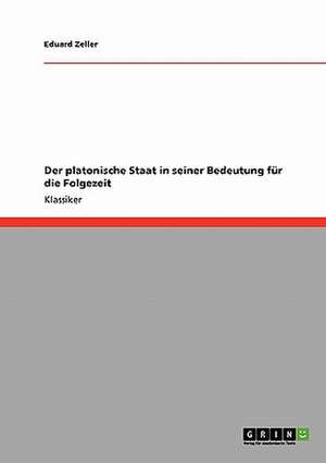 Der platonische Staat in seiner Bedeutung für die Folgezeit de Eduard Zeller