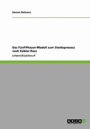 Das Fünf-Phasen-Modell zum Sterbeprozess nach Kübler-Ross de Doreen Oelmann