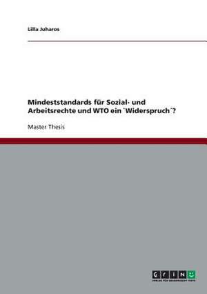 Mindeststandards für Sozial- und Arbeitsrechte und WTO ein `Widerspruch´? de Lilla Juharos