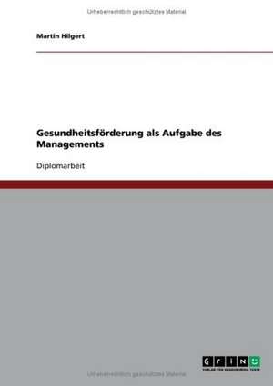 Gesundheitsförderung als Aufgabe des Managements de Martin Hilgert