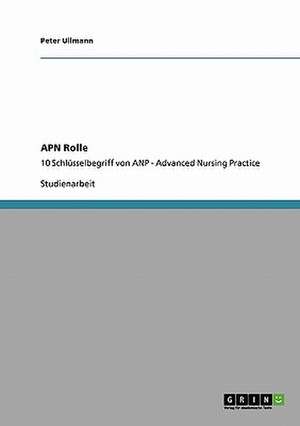 APN Rolle. Schlüsselbegriff von Advanced Nursing Practice (ANP) de Peter Ullmann