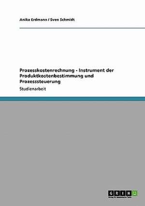 Prozesskostenrechnung - Instrument der Produktkostenbestimmung und Prozesssteuerung de Anika Erdmann