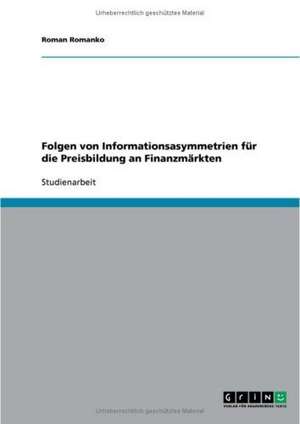 Folgen von Informationsasymmetrien für die Preisbildung an Finanzmärkten de Roman Romanko