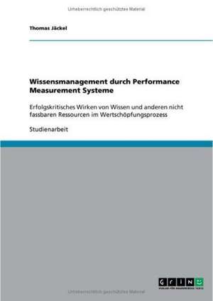 Wissensmanagement durch Performance Measurement Systeme de Thomas Jäckel