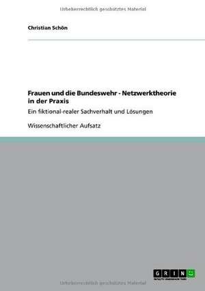 Frauen und die Bundeswehr - Netzwerktheorie in der Praxis de Christian Schön