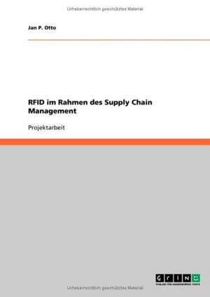 RFID im Rahmen des Supply Chain Management de Jan P. Otto